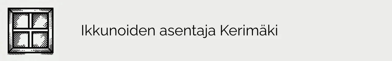 Ikkunoiden asentaja Kerimäki